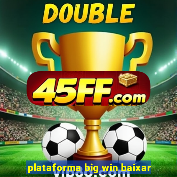 plataforma big win baixar